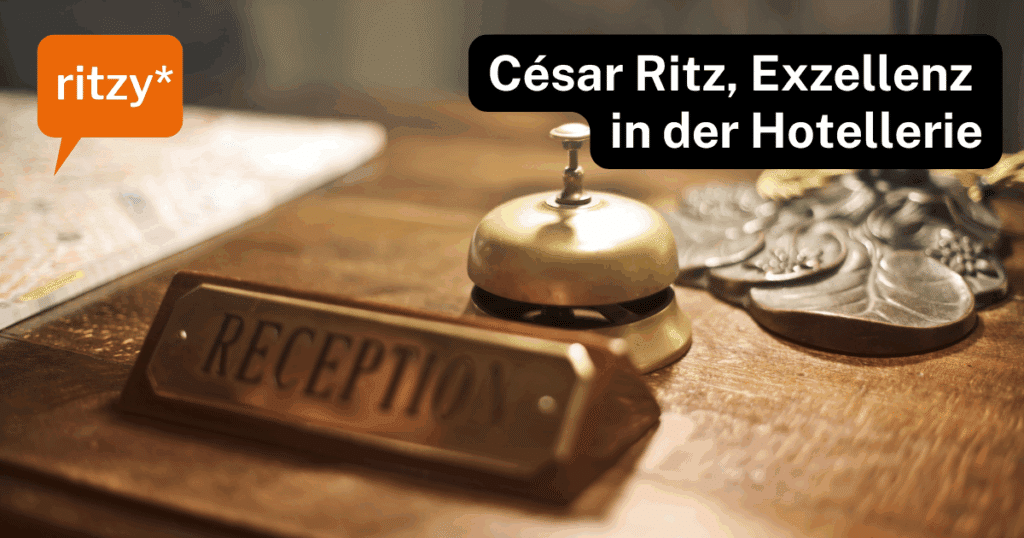 Der Einfluss von Cäsar Ritz in der Hotellerie Blogartikel ritzy