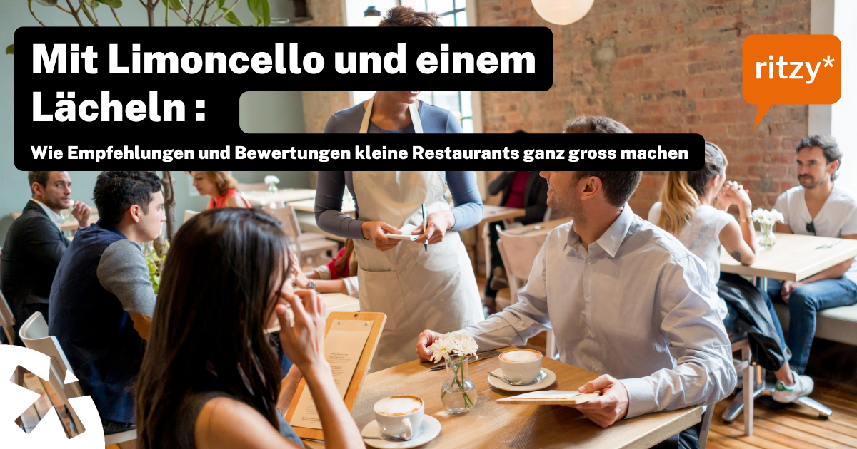 Eine Gruppe von Menschen sitzt in einem gemütlichen Café und unterhält sich. Eine Kellnerin steht am Tisch und nimmt Bestellungen auf. Auf dem Bild ist ein Text zu sehen: "Mit Limoncello und einem Lächeln: Wie Empfehlungen und Bewertungen kleine Restaurants ganz gross machen". Oben rechts befindet sich das Logo von "ritzy".*