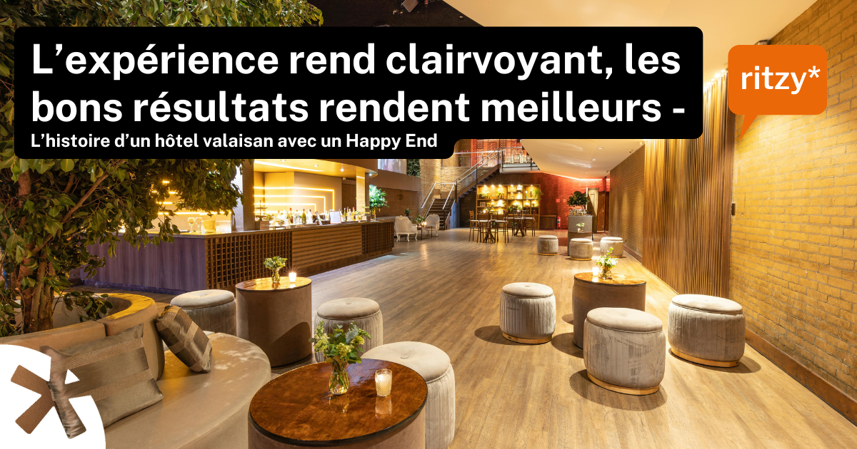L’expérience rend clairvoyant, les bons résultats rendent meilleurs – visuel illustrant le parcours inspirant d’un hôtel valaisan vers le succès.