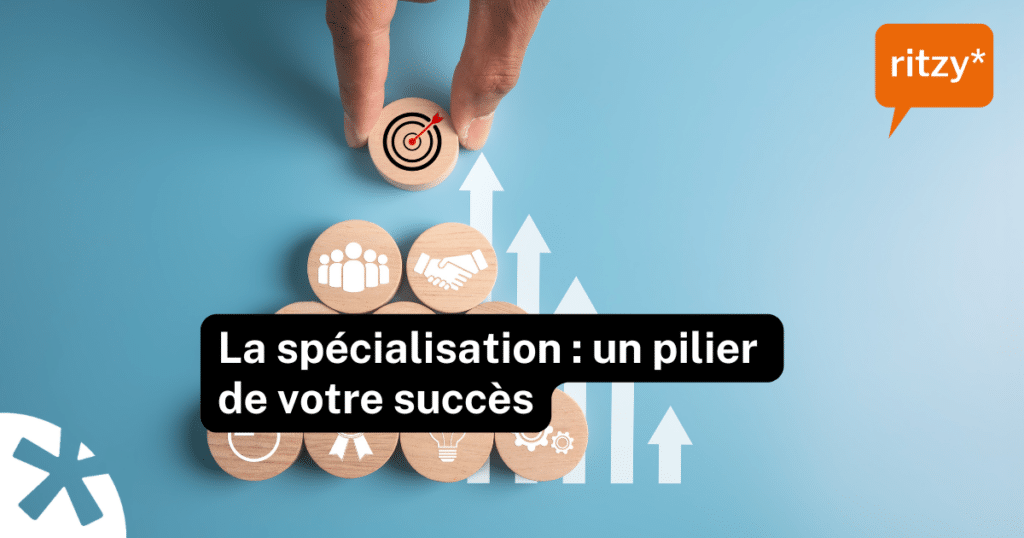 La spécialisation un pilier de votre succès, blog de ritzy