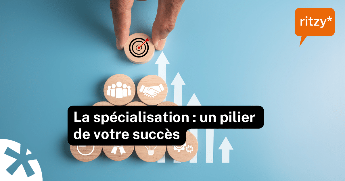 La spécialisation un pilier de votre succès, blog de ritzy